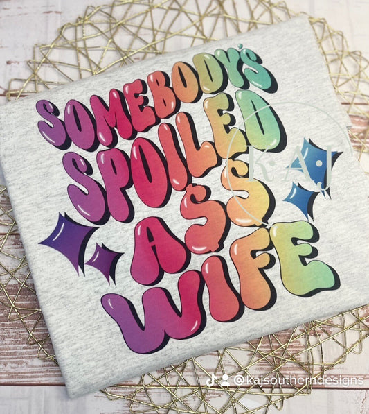 Somebody's Spoiled Ass Wife,Somebody's Spoiled Wife,Somebodys Spoiled Ass Wife,Spoiled Wives,Spoiled Wife,Gift for Wife,Funny Wife Gift